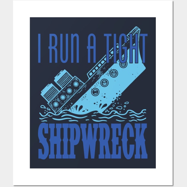 I Run a Tight Shipwreck Wall Art by DavesTees